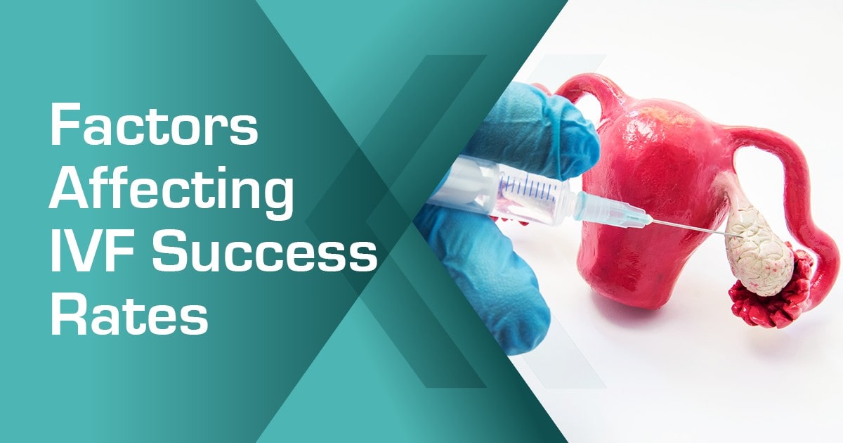 Factors Affecting IVF Success Rates Factors Affecting IVF Success Rates