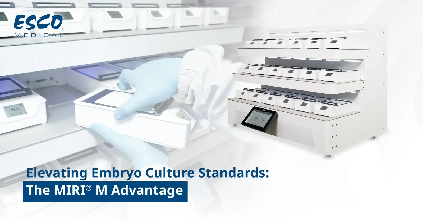 Elevating Embryo Culture Standards: The MIRI® M Advantage Elevating Embryo Culture Standards: The MIRI® M Advantage