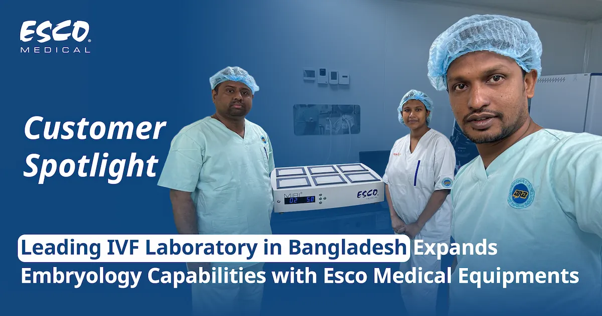Esco Medical Supports Embryology Operations at a Leading IVF Laboratory in Bangladesh
